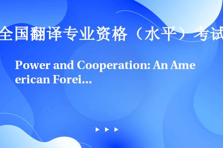Power and Cooperation: An American Foreign Policy ...