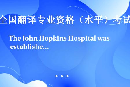 The John Hopkins Hospital was established as a sub...