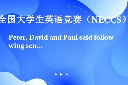 Peter, David and Paul said following sentences:　　P...