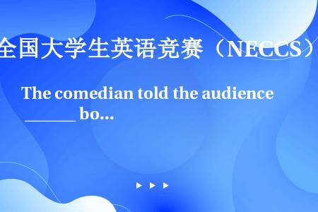 The comedian told the audience ______ both hands e...