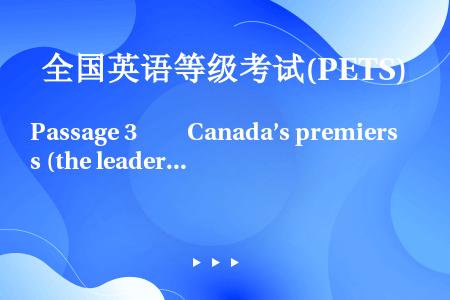Passage 3　　Canada’s premiers (the leaders of provi...
